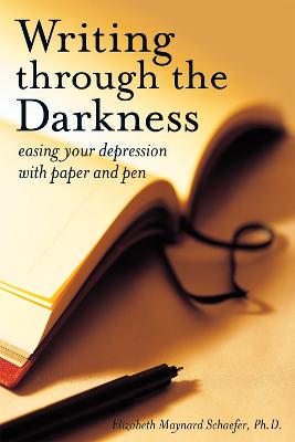Writing Through the Darkness: Easing Your Depression with Paper and