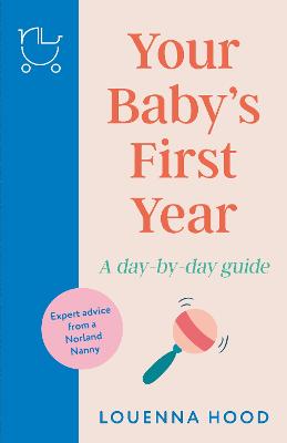 Your Baby's First Year: A day-by-day guide from an expert Norland-trained nanny