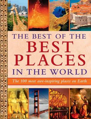 The Best of the Best Places in the World: The 100 most awe-inspiring