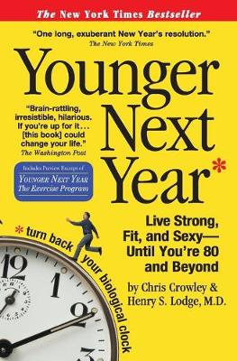 Younger Next Year: Live Strong, Fit, and Sexy Until You're 80 and