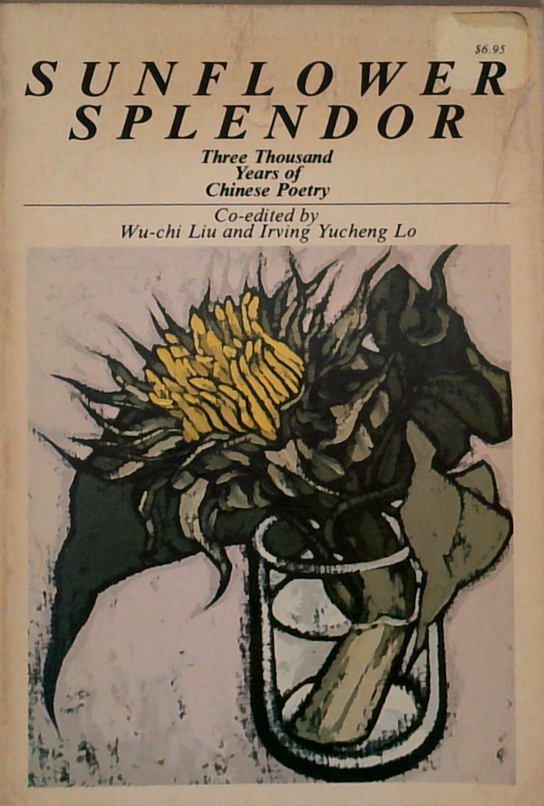 Sunflower Splendor: Three Thousand Years Of Chinese Poetry