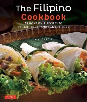 The Filipino Cookbook: 85 Homestyle Recipes to Delight Your Family and