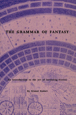 The Grammar of Fantasy: An Introduction to the Art of Inventing