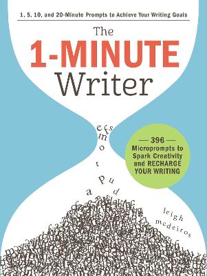 The 1-Minute Writer: 396 Microprompts to Spark Creativity and Recharge Your Writing