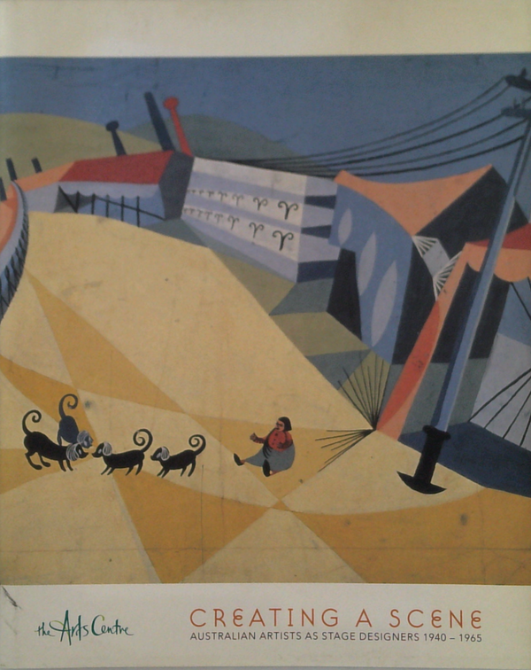 Creating A Scene: Australian Artists As Stage Designers 1940 - 1965