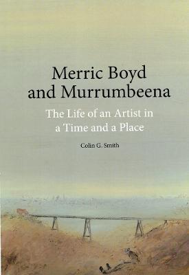Merric Boyd and Murrumbeena: The Life of an Artist in a Time and a