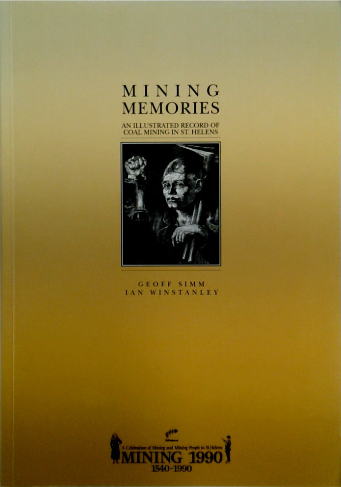 Mining Memories an Illustrated Record of Coal Mining in St Helens