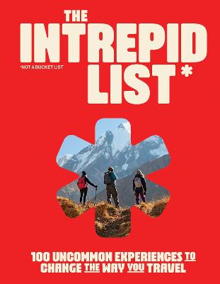 The Intrepid List: 100 Uncommon Experiences to Change the Way You