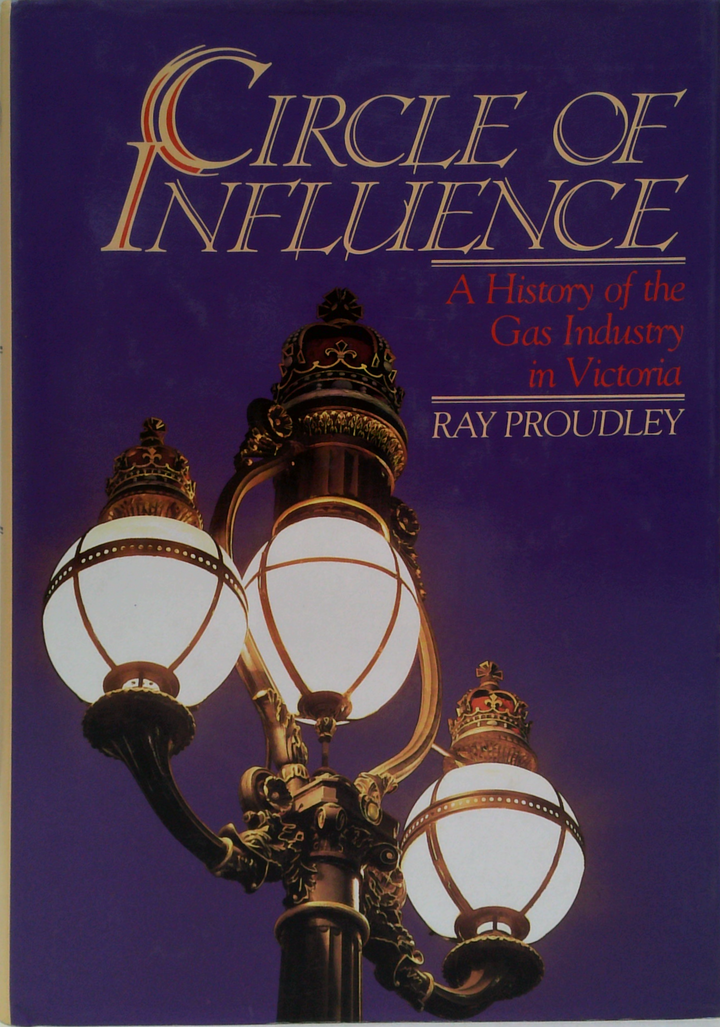 Circle Of Influence: A History Of The Gas Industry In Victoria