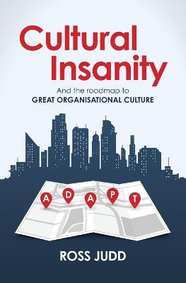 Cultural Insanity: And the Roadmap to Great Organisational Change