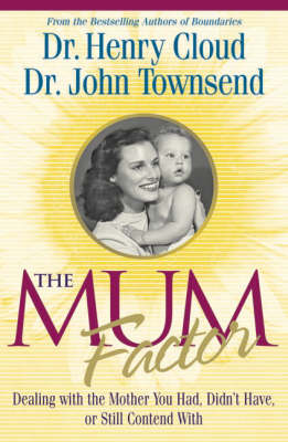 The Mum Factor: Dealing with the Mother You Had, Didn't Have or Still