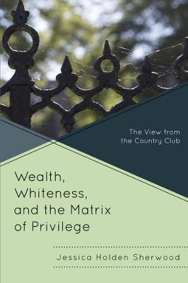 Wealth, Whiteness, and the Matrix of Privilege: The View from the Country Club