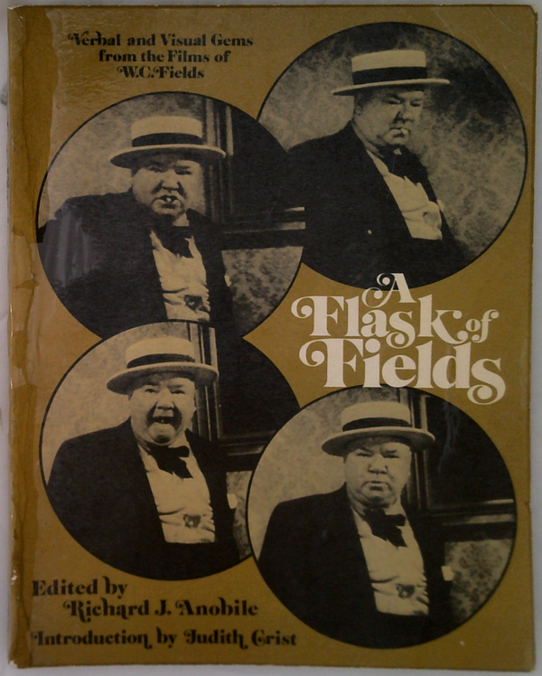 A Flask Of Fields: Verbal And Visual Gems From The Films Of W.C. Fields