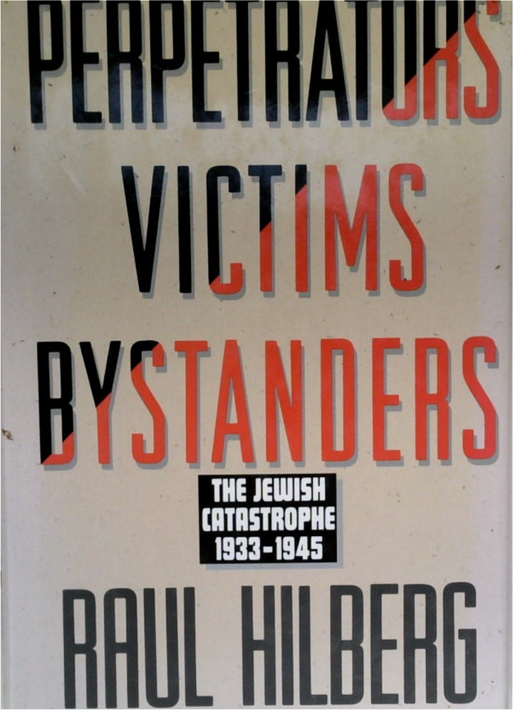 Perpetrators, Victims, Bystanders: The Jewish Catastrophe