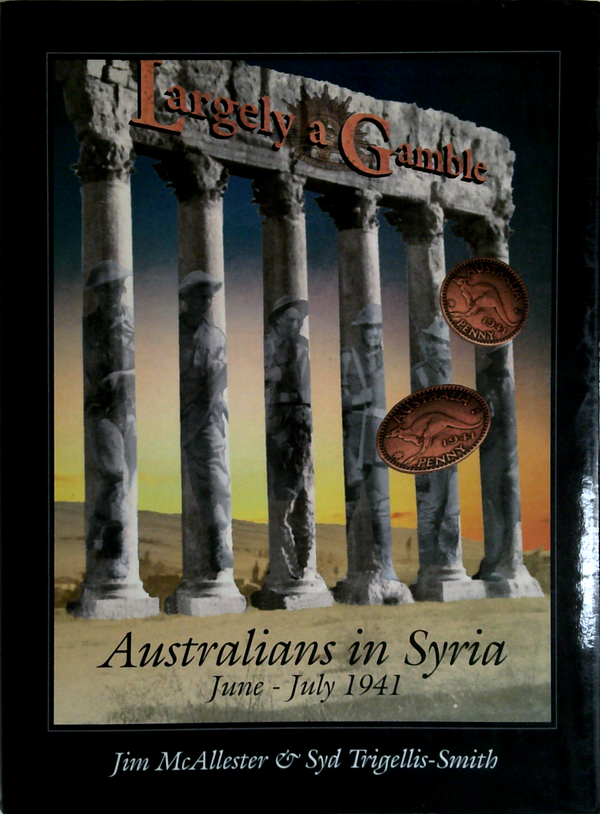 Largely A Gamble: Australians In Syria June - July 1941