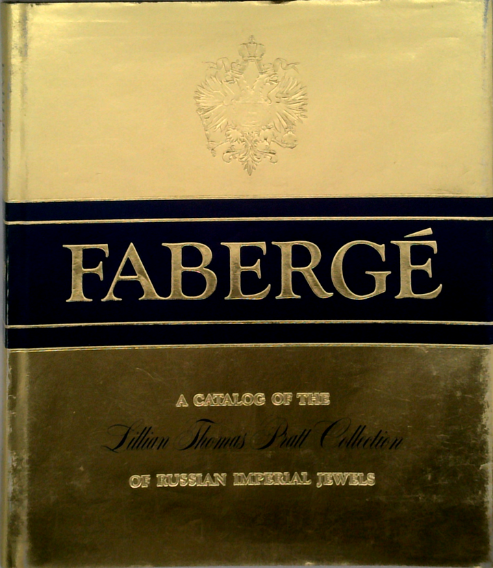 Fabergé: A Catalog Of The Lillian Thomas Pratt Collection Of Russian Imperial Jewels
