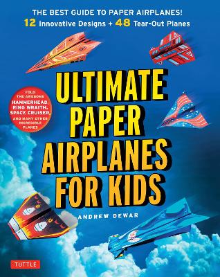 Ultimate Paper Airplanes for Kids: The Best Guide to Paper Airplanes!: