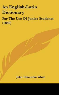 An English-Latin Dictionary: For The Use Of Junior Students (1869)
