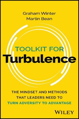 Toolkit for Turbulence: The Mindset and Methods That Leaders Need to