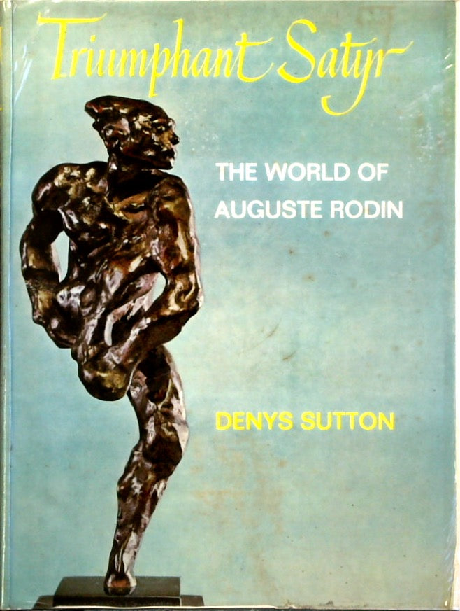 Triumphant Satyr: The World of Auguste Rodin