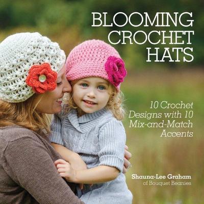 Blooming Crochet Hats: 10 Crochet Designs with 10 Mix-and-Match