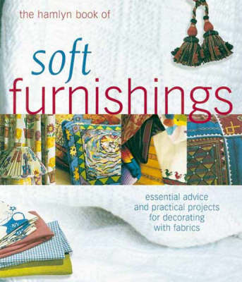 The Hamlyn Book of Soft Furnishings: Essential Advice and Practical