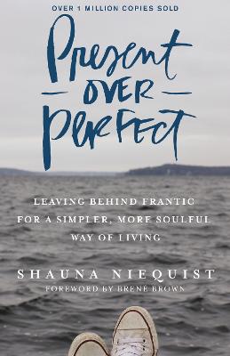 Present Over Perfect: Leaving Behind Frantic for a Simpler, More