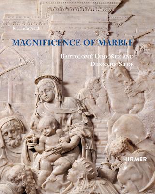 Magnificence of Marble: Bartolome Ordonez and Diego de Siloe