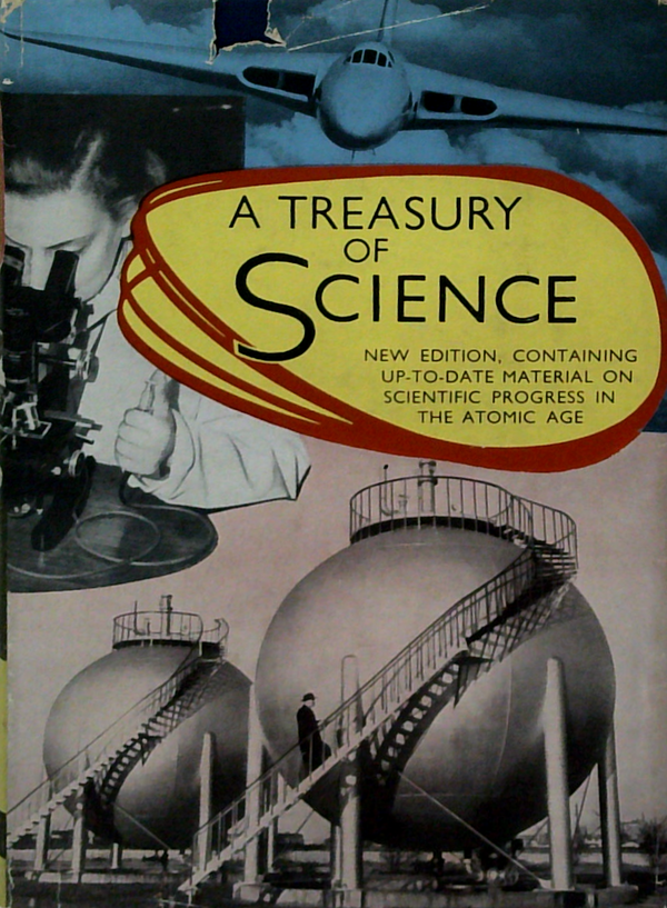 A Treasury Of Science: New Edition Containing Up-To-Date Material On Scientific Progress The Atomic Age
