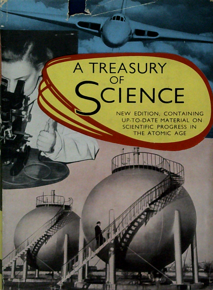 A Treasury Of Science: New Edition Containing Up-To-Date Material On Scientific Progress The Atomic Age