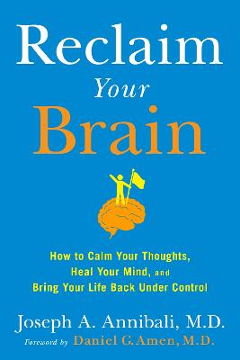 Reclaim Your Brain: How to Calm Your Thoughts, Heal Your Mind, and