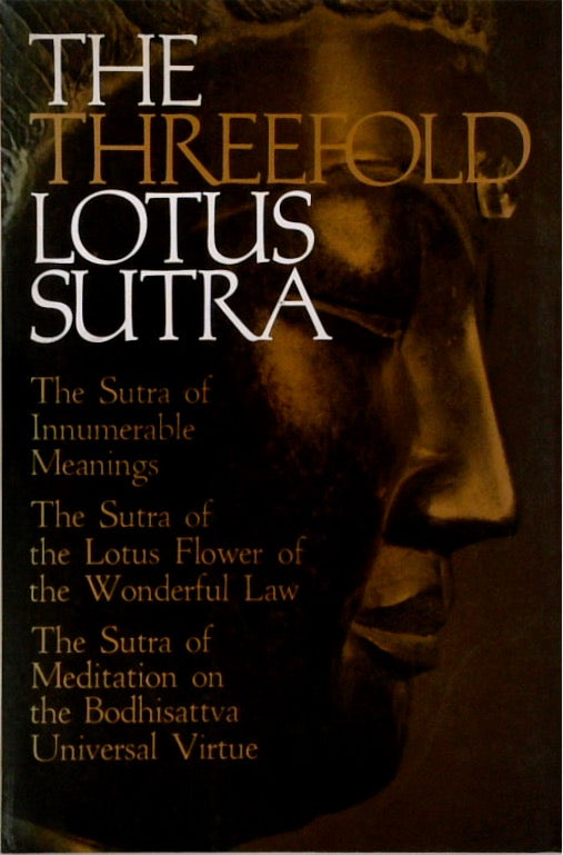 Threefold Lotus Sutra: "Innumerable Meanings", "The Lotus Flower of the Wonderful Law" and "Meditation on the Bodisattva Universal Virtue"