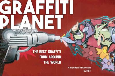 Graffiti Planet: The Best Graffiti from Around the World