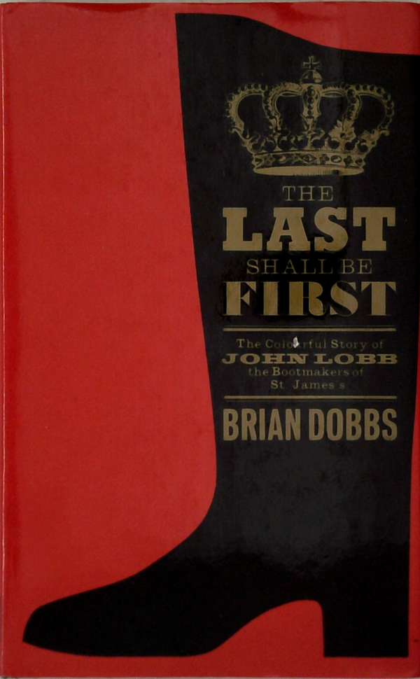 The Last Shall Be First: The Story Of John Lobb Bootmakers