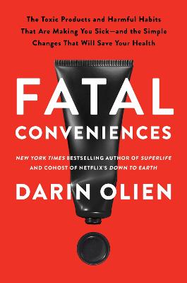 Fatal Conveniences: The Toxic Products and Harmful Habits That Are