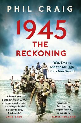 1945: The Reckoning: War, Empire and the Struggle for a New World