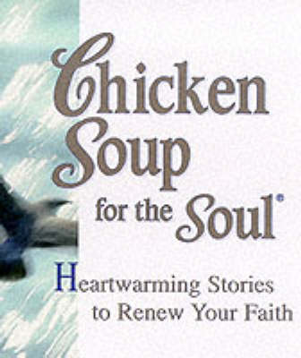 Chicken Soup for the Soul: Heartwarming Stories to Renew Your Faith