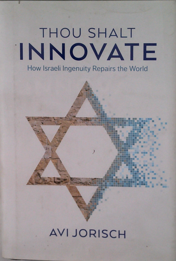 Thou Shalt Innovate: How Israeli Ingenuity Repairs The World