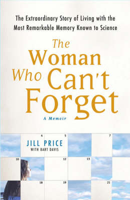 The Woman Who Can't Forget: The Extraordinary Story of Living with the