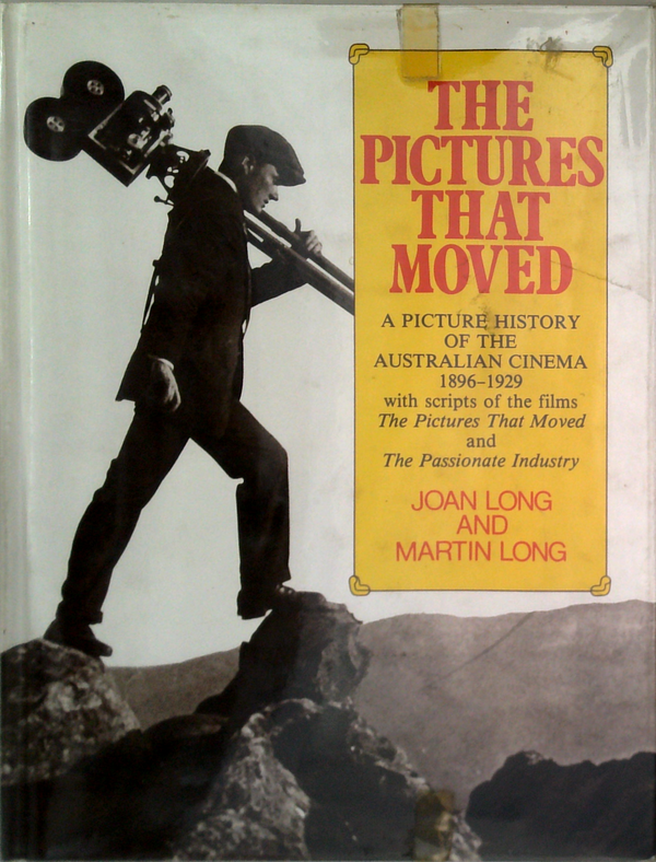 The Pictures That Moved: A Picture History Of The Australian Cinema 1896-1929 With Scripts Of The Films The Pictures That Moved And The Passionate Industry