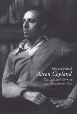 Aaron Copland: The Life and Work of an Uncommon Man