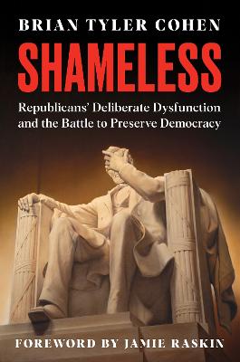 Shameless: Republicans' Deliberate Dysfunction and the Battle to