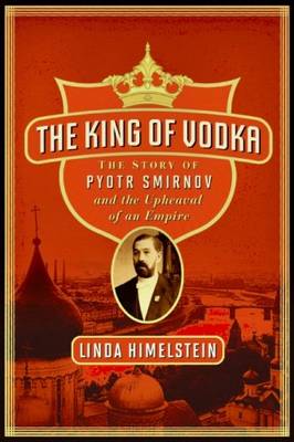 The King of Vodka: A Family's Story of Triumph and Tragedy