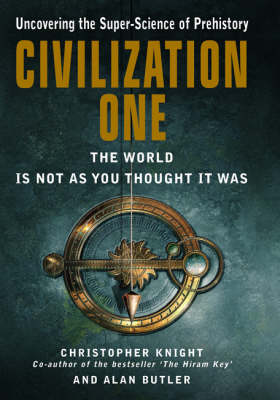 Civilization One: Uncovering the Super-science of Prehistory: The