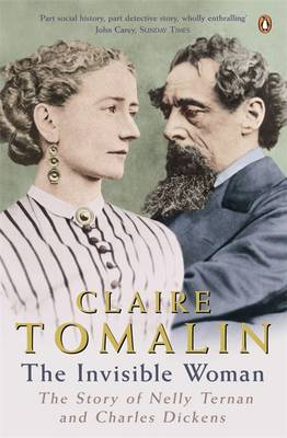 The Invisible Woman: The Story of Nelly Ternan and Charles Dickens