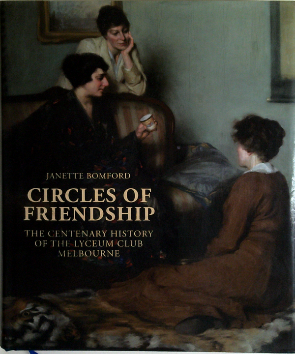 Circles Of Friendship: The Centenary History Of The Lyceum Club Melbourne (SIGNED)