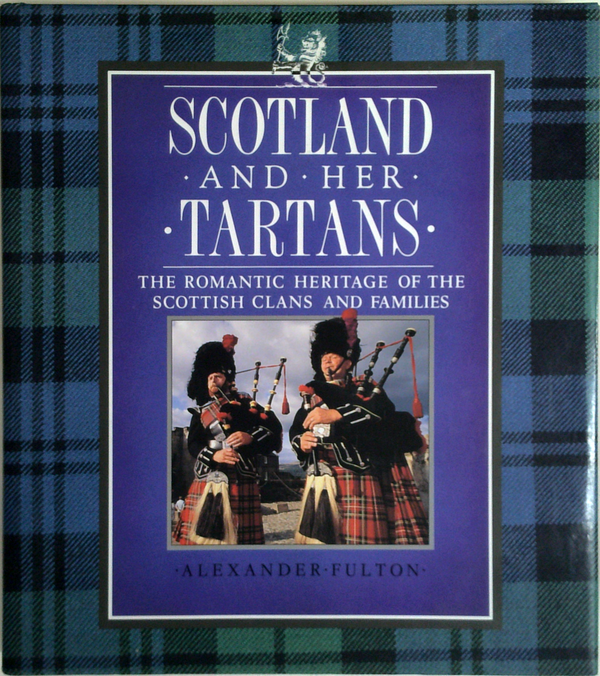 Scotland And Her Tartans: The Romantic Heritage Of The Scottish Clans And Families