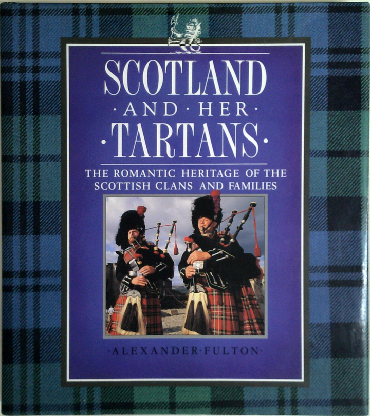 Scotland And Her Tartans: The Romantic Heritage Of The Scottish Clans And Families