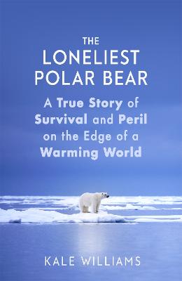 The Loneliest Polar Bear: A True Story of Survival and Peril on the