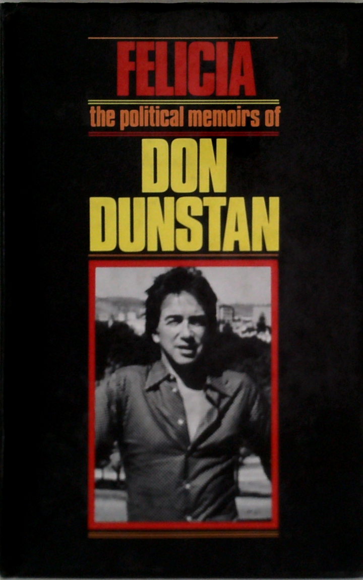 Felicia: The Political Memoirs Of Don Dunstan